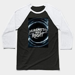 Magneto was right Baseball T-Shirt